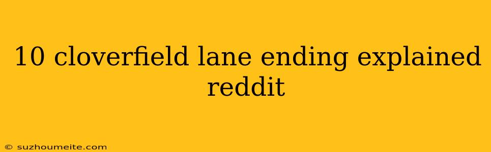 10 Cloverfield Lane Ending Explained Reddit