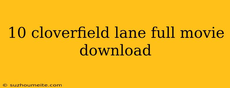 10 Cloverfield Lane Full Movie Download