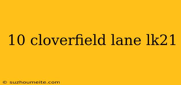 10 Cloverfield Lane Lk21