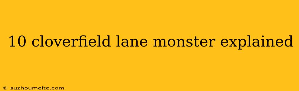 10 Cloverfield Lane Monster Explained