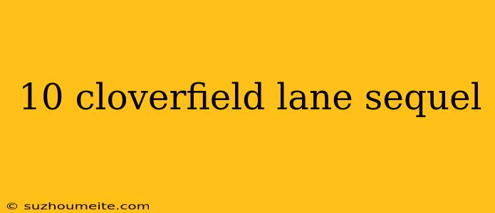 10 Cloverfield Lane Sequel