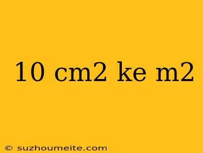 10 Cm2 Ke M2