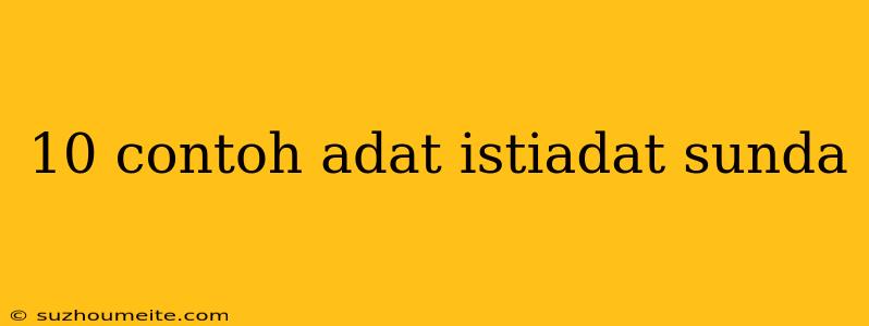 10 Contoh Adat Istiadat Sunda