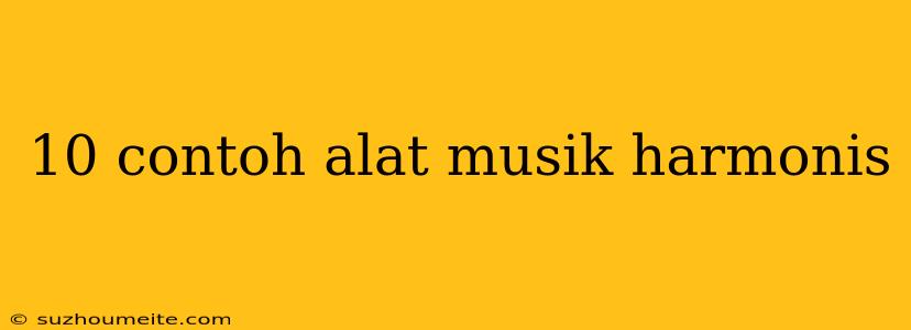 10 Contoh Alat Musik Harmonis