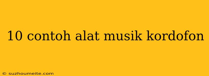 10 Contoh Alat Musik Kordofon