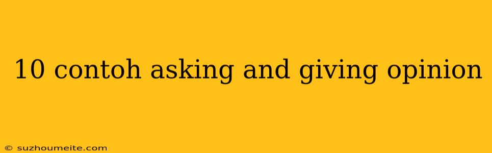 10 Contoh Asking And Giving Opinion