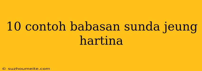 10 Contoh Babasan Sunda Jeung Hartina