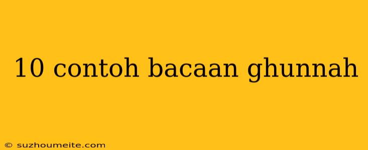 10 Contoh Bacaan Ghunnah