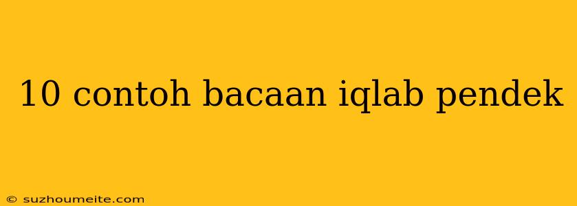 10 Contoh Bacaan Iqlab Pendek