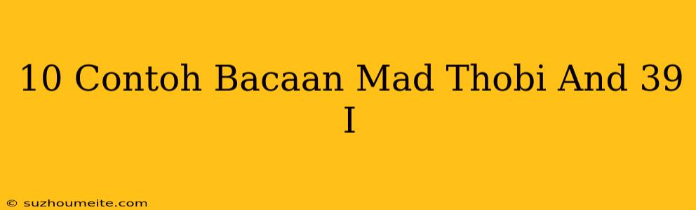 10 Contoh Bacaan Mad Thobi'i