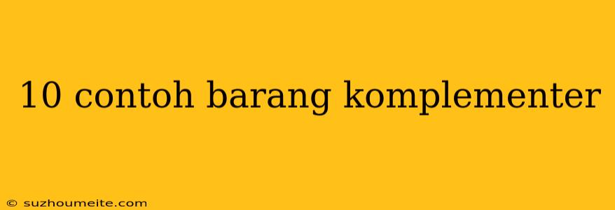 10 Contoh Barang Komplementer