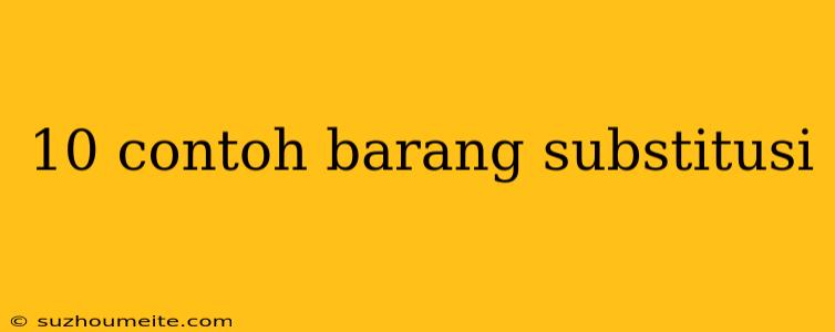 10 Contoh Barang Substitusi