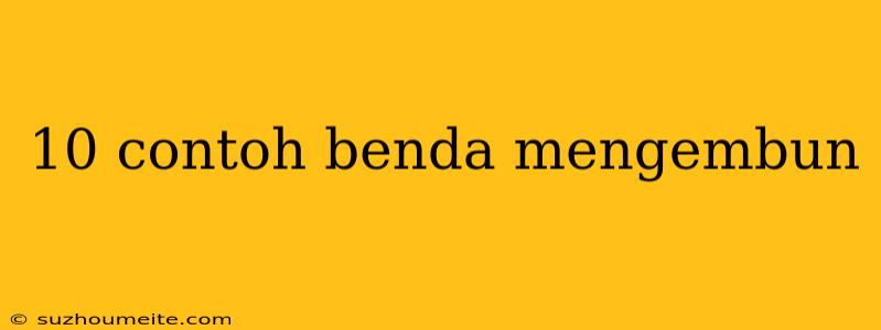 10 Contoh Benda Mengembun