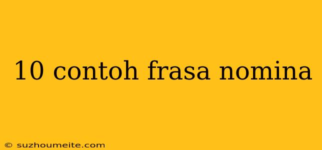 10 Contoh Frasa Nomina