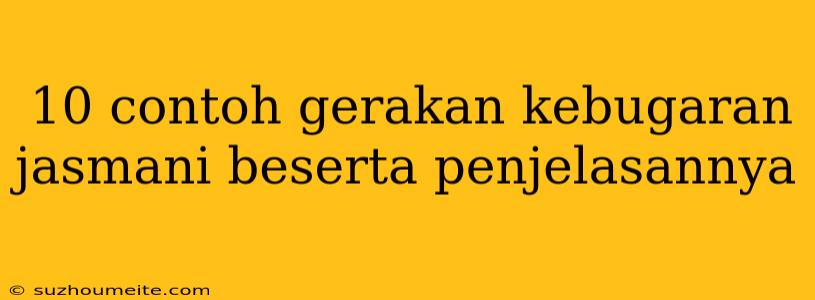 10 Contoh Gerakan Kebugaran Jasmani Beserta Penjelasannya