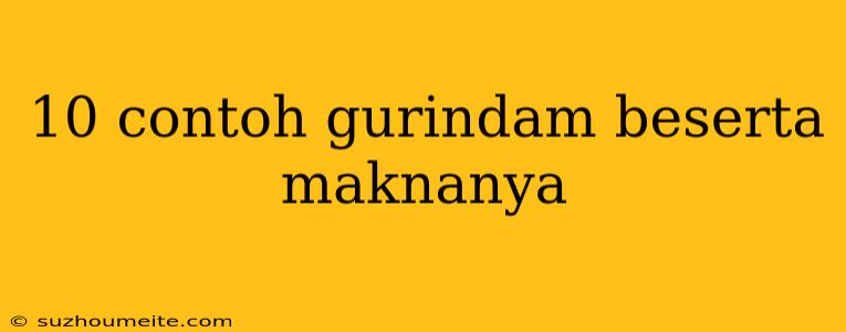 10 Contoh Gurindam Beserta Maknanya