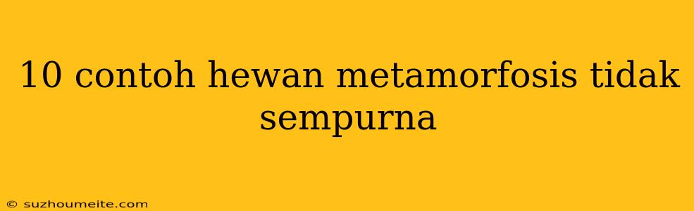 10 Contoh Hewan Metamorfosis Tidak Sempurna