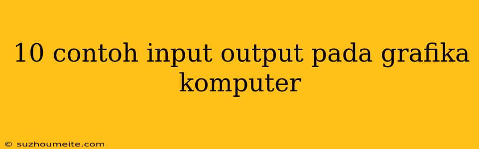 10 Contoh Input Output Pada Grafika Komputer