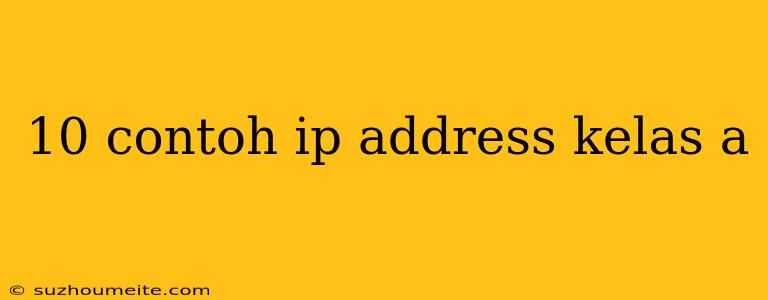 10 Contoh Ip Address Kelas A