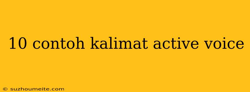 10 Contoh Kalimat Active Voice