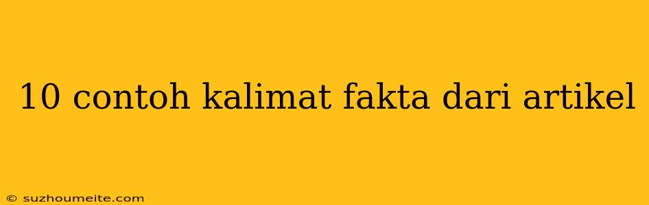 10 Contoh Kalimat Fakta Dari Artikel