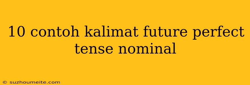 10 Contoh Kalimat Future Perfect Tense Nominal