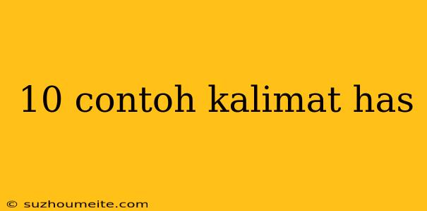 10 Contoh Kalimat Has