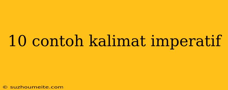 10 Contoh Kalimat Imperatif