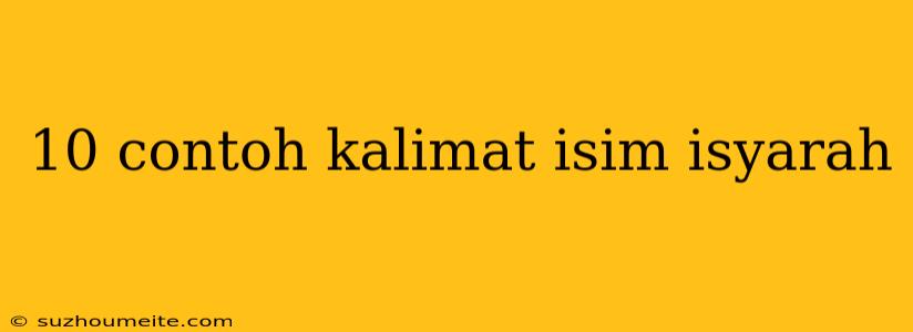 10 Contoh Kalimat Isim Isyarah