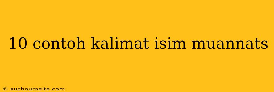 10 Contoh Kalimat Isim Muannats