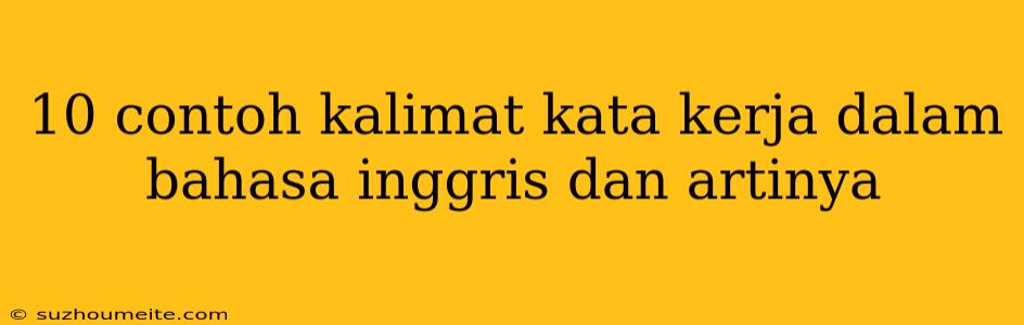 10 Contoh Kalimat Kata Kerja Dalam Bahasa Inggris Dan Artinya