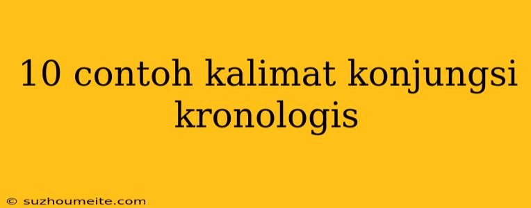 10 Contoh Kalimat Konjungsi Kronologis