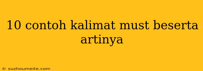 10 Contoh Kalimat Must Beserta Artinya