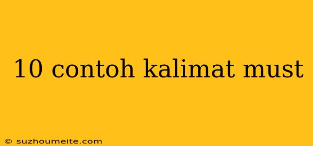 10 Contoh Kalimat Must