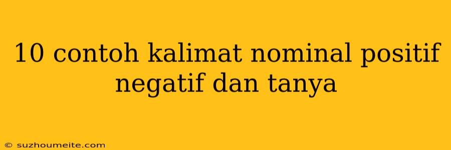 10 Contoh Kalimat Nominal Positif Negatif Dan Tanya