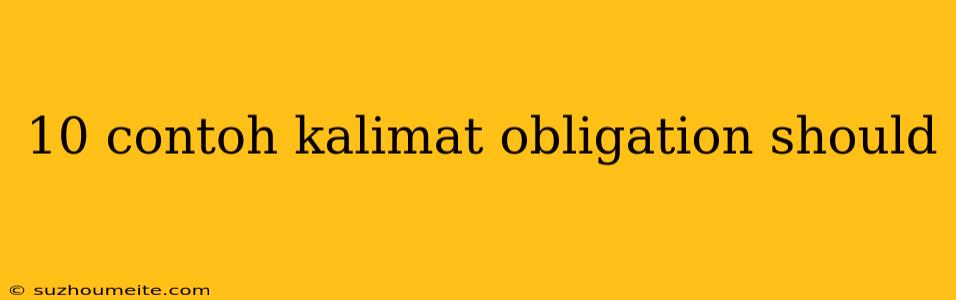 10 Contoh Kalimat Obligation Should