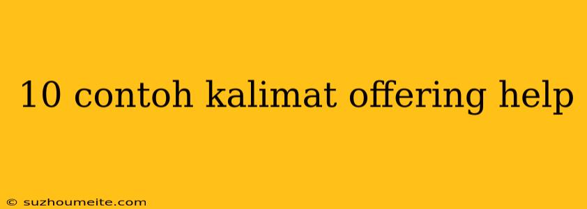 10 Contoh Kalimat Offering Help