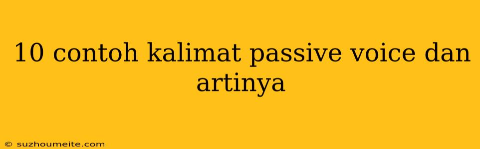 10 Contoh Kalimat Passive Voice Dan Artinya