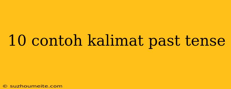 10 Contoh Kalimat Past Tense