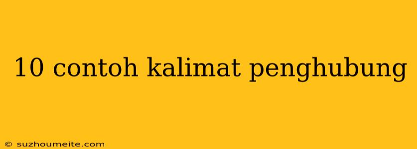 10 Contoh Kalimat Penghubung