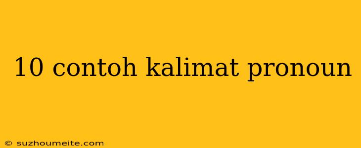 10 Contoh Kalimat Pronoun