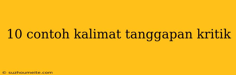 10 Contoh Kalimat Tanggapan Kritik