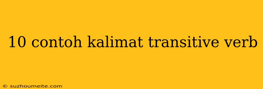 10 Contoh Kalimat Transitive Verb