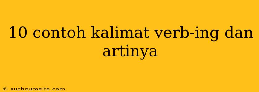 10 Contoh Kalimat Verb-ing Dan Artinya