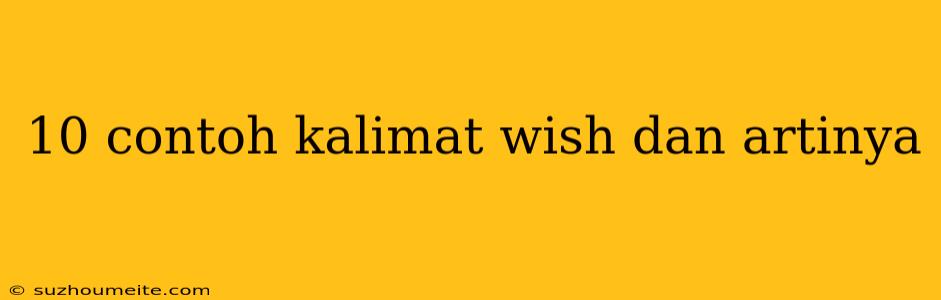 10 Contoh Kalimat Wish Dan Artinya