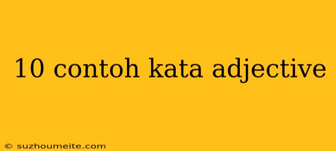 10 Contoh Kata Adjective