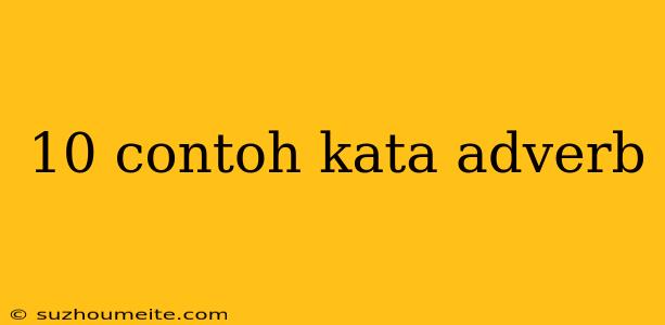 10 Contoh Kata Adverb