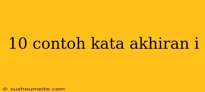 10 Contoh Kata Akhiran I