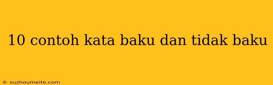 10 Contoh Kata Baku Dan Tidak Baku