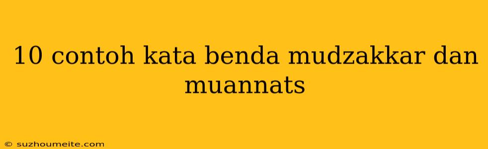 10 Contoh Kata Benda Mudzakkar Dan Muannats